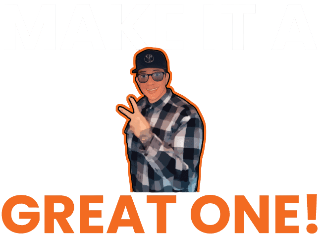 Make It A Great One! Make It A Great One!